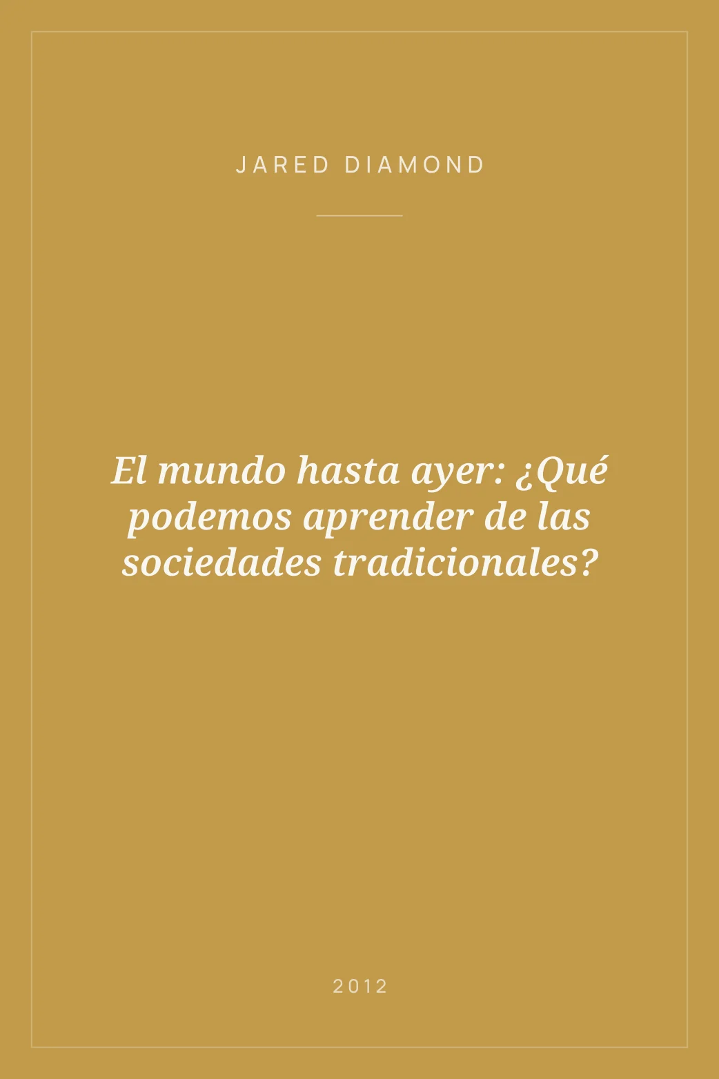 Portada de El mundo hasta ayer: ¿Qué podemos aprender de las sociedades tradicionales?