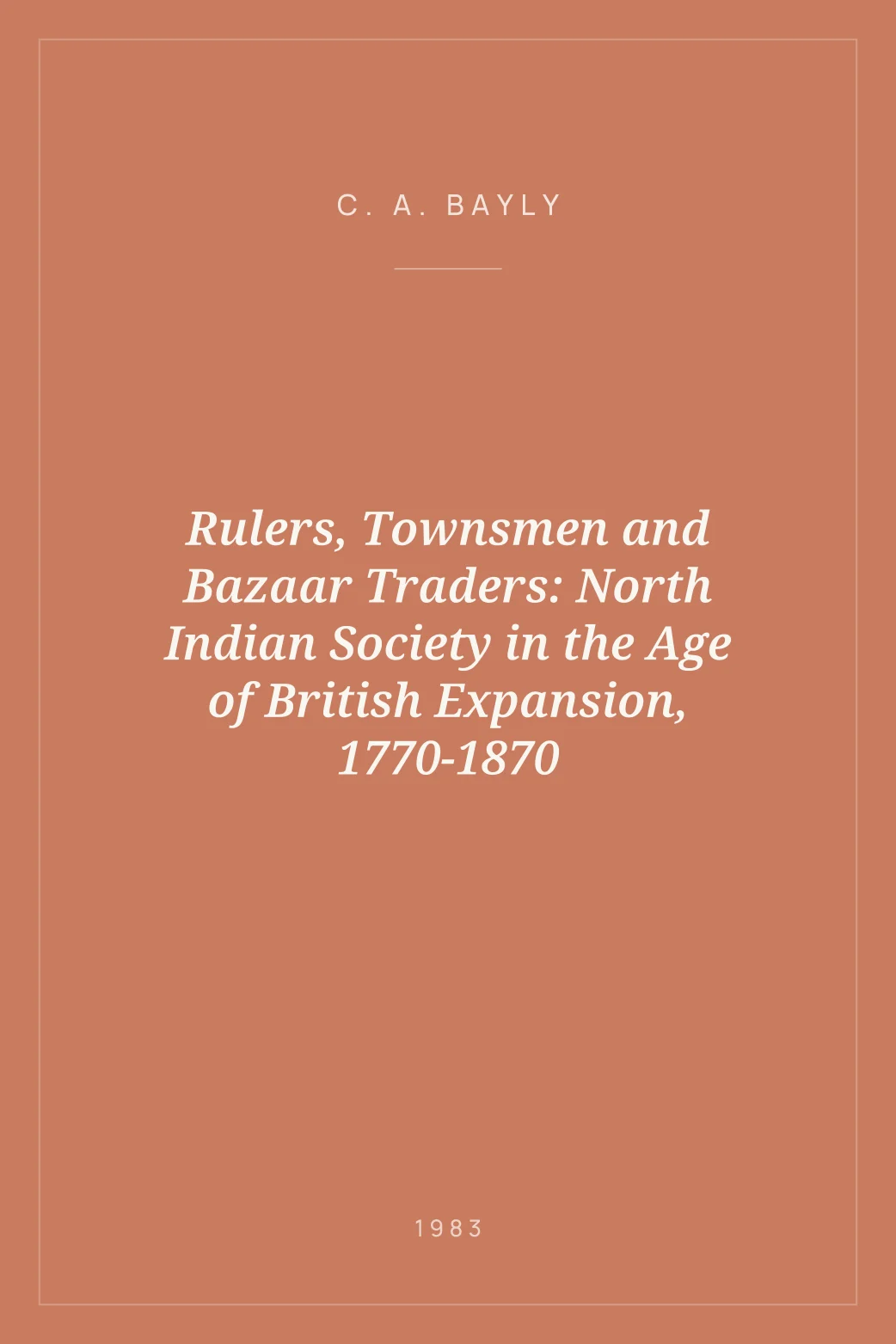 Portada de Rulers, Townsmen and Bazaar Traders: North Indian Society in the Age of British Expansion, 1770-1870