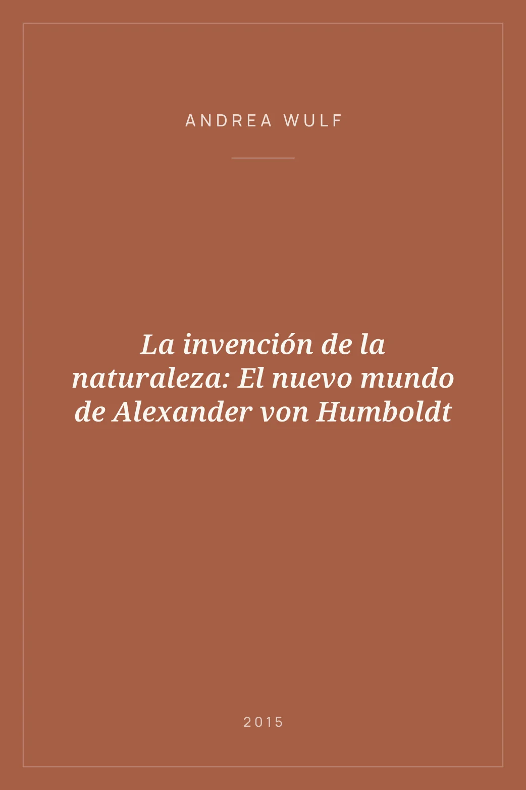 Portada de La invención de la naturaleza: El nuevo mundo de Alexander von Humboldt