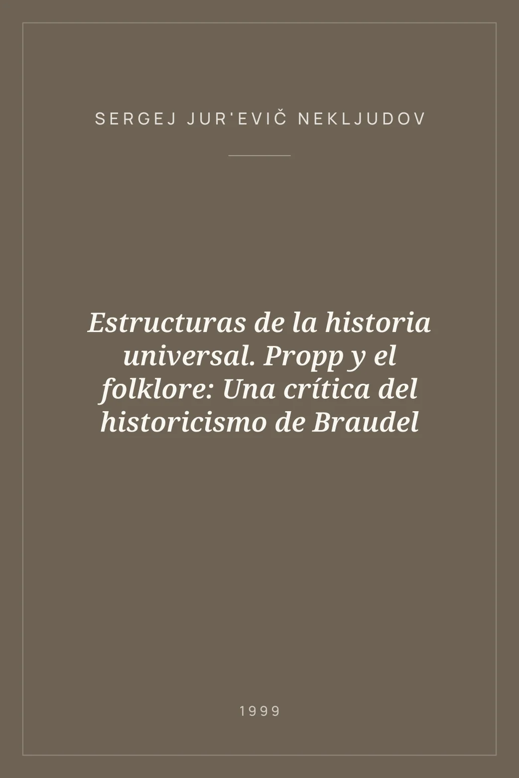 Portada de Estructuras de la historia universal. Propp y el folklore: Una crítica del historicismo de Braudel