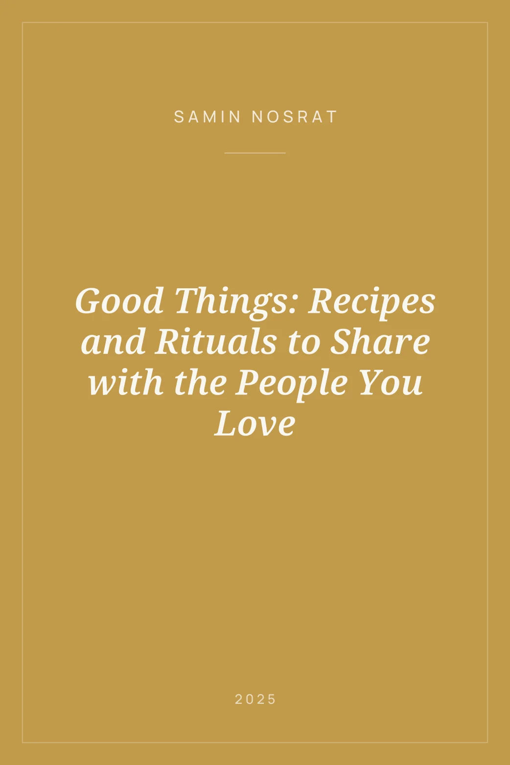 Portada de Good Things: Recipes and Rituals to Share with the People You Love