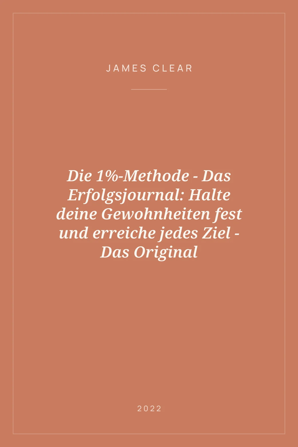 Portada de Die 1%-Methode - Das Erfolgsjournal: Halte deine Gewohnheiten fest und erreiche jedes Ziel - Das Original