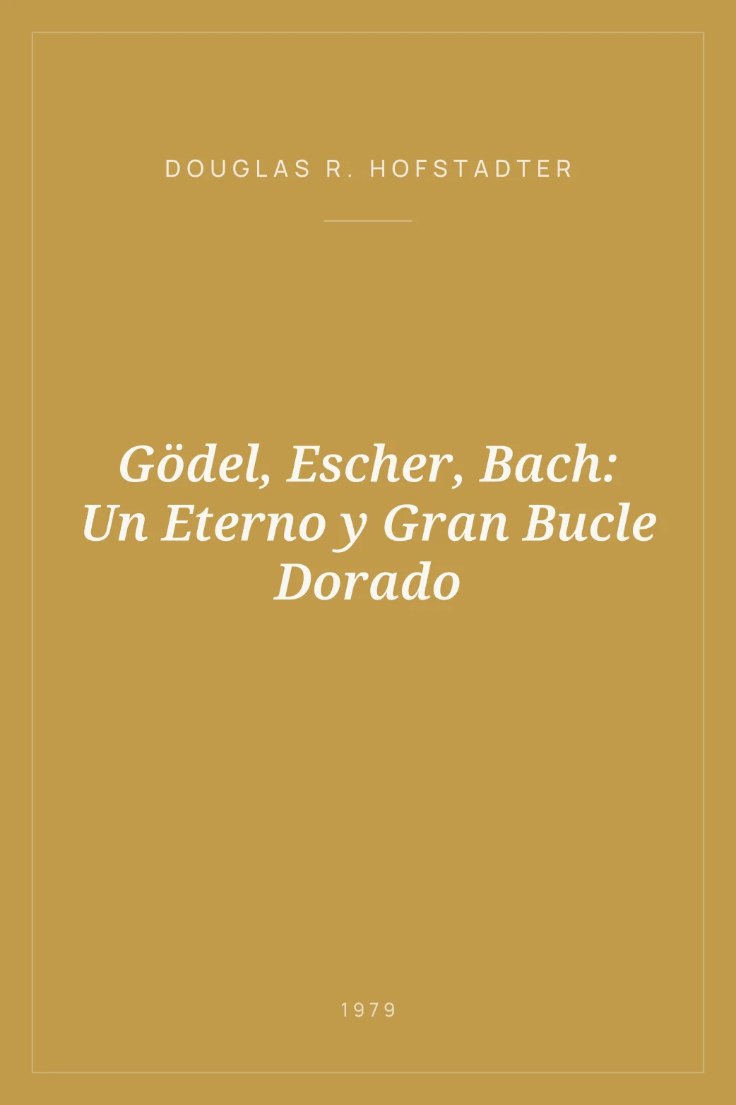 Portada de Gödel, Escher, Bach: Un Eterno y Gran Bucle Dorado