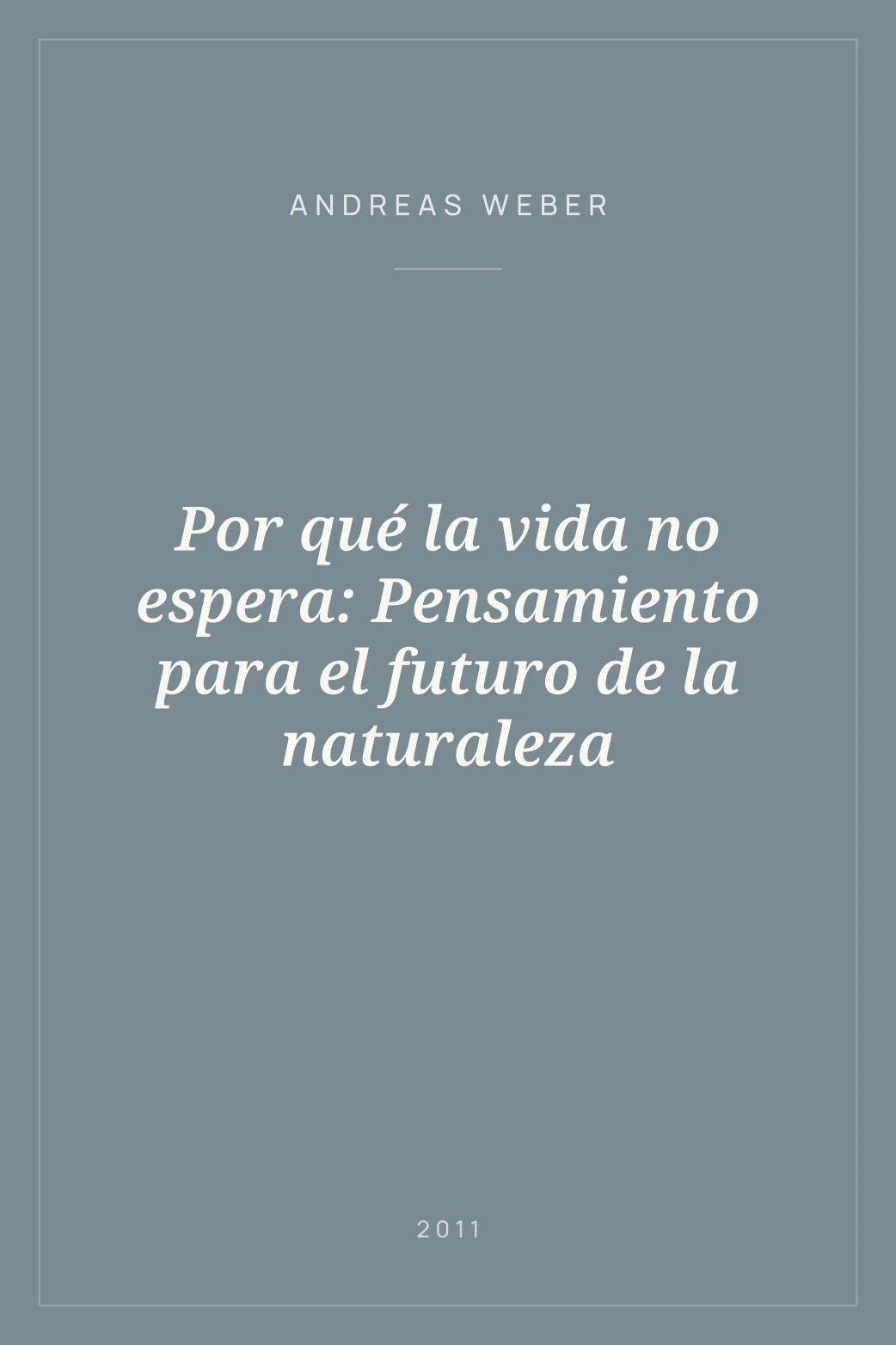 Portada de Por qué la vida no espera: Pensamiento para el futuro de la naturaleza