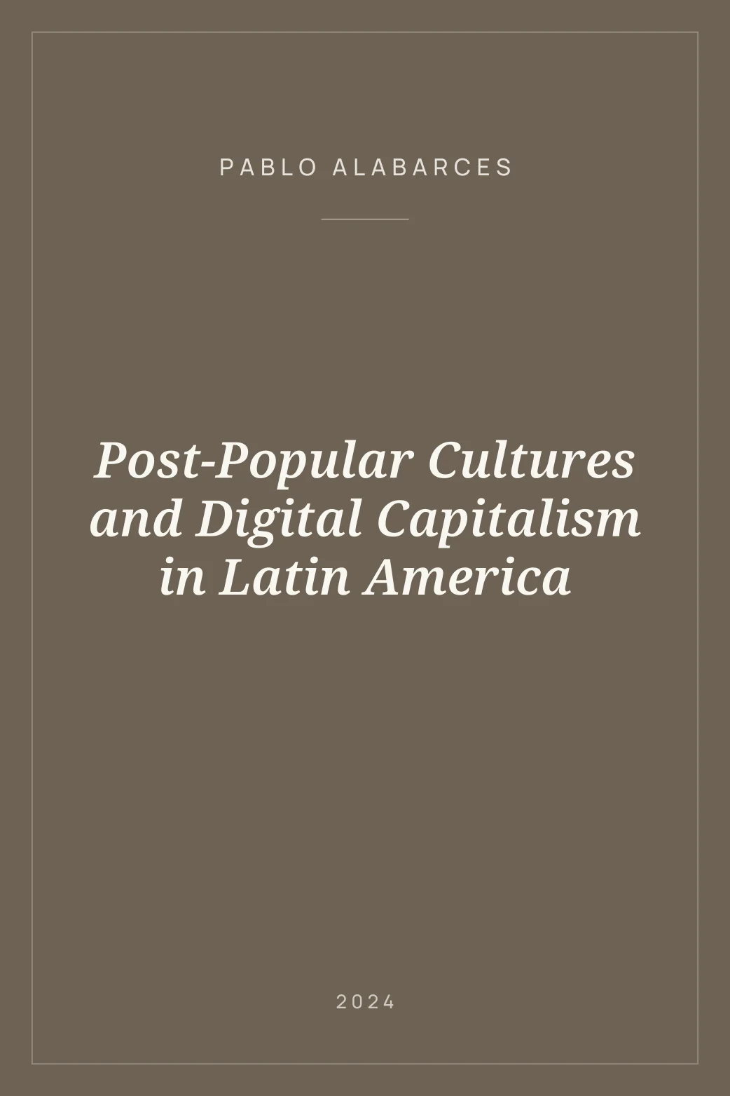 Portada de Post-Popular Cultures and Digital Capitalism in Latin America