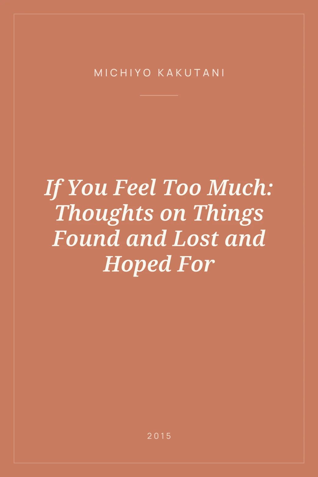 Portada de If You Feel Too Much: Thoughts on Things Found and Lost and Hoped For