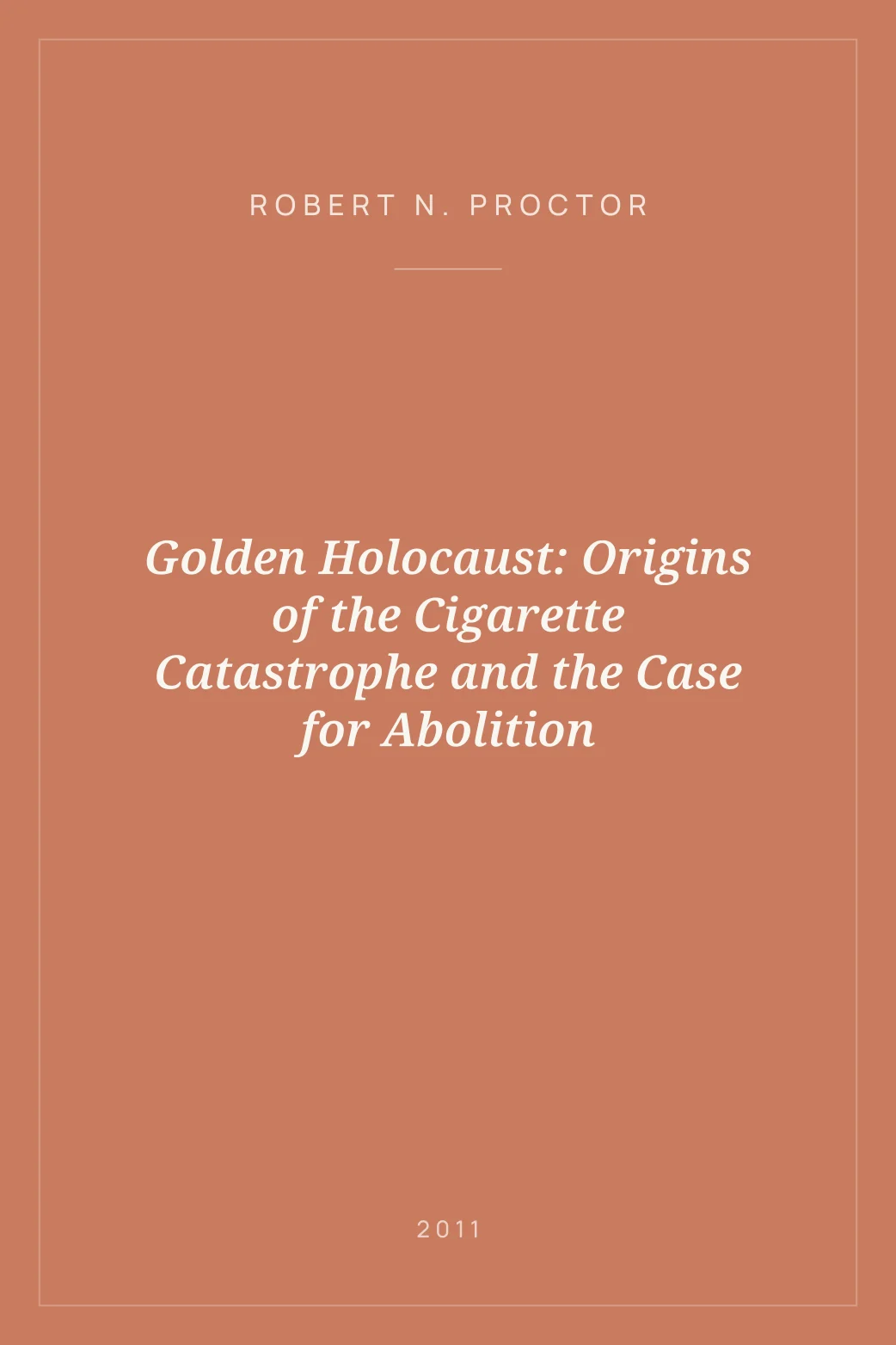 Portada de Golden Holocaust: Origins of the Cigarette Catastrophe and the Case for Abolition