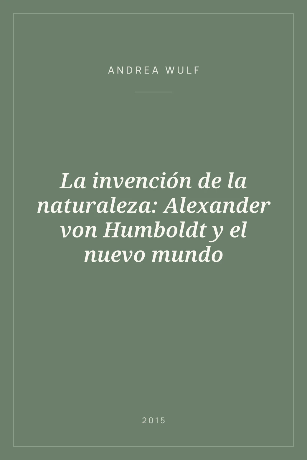 Portada de La invención de la naturaleza: Alexander von Humboldt y el nuevo mundo