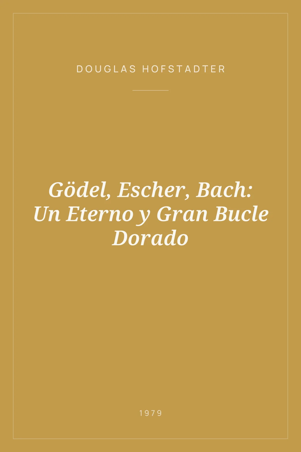 Portada de Gödel, Escher, Bach: Un Eterno y Gran Bucle Dorado
