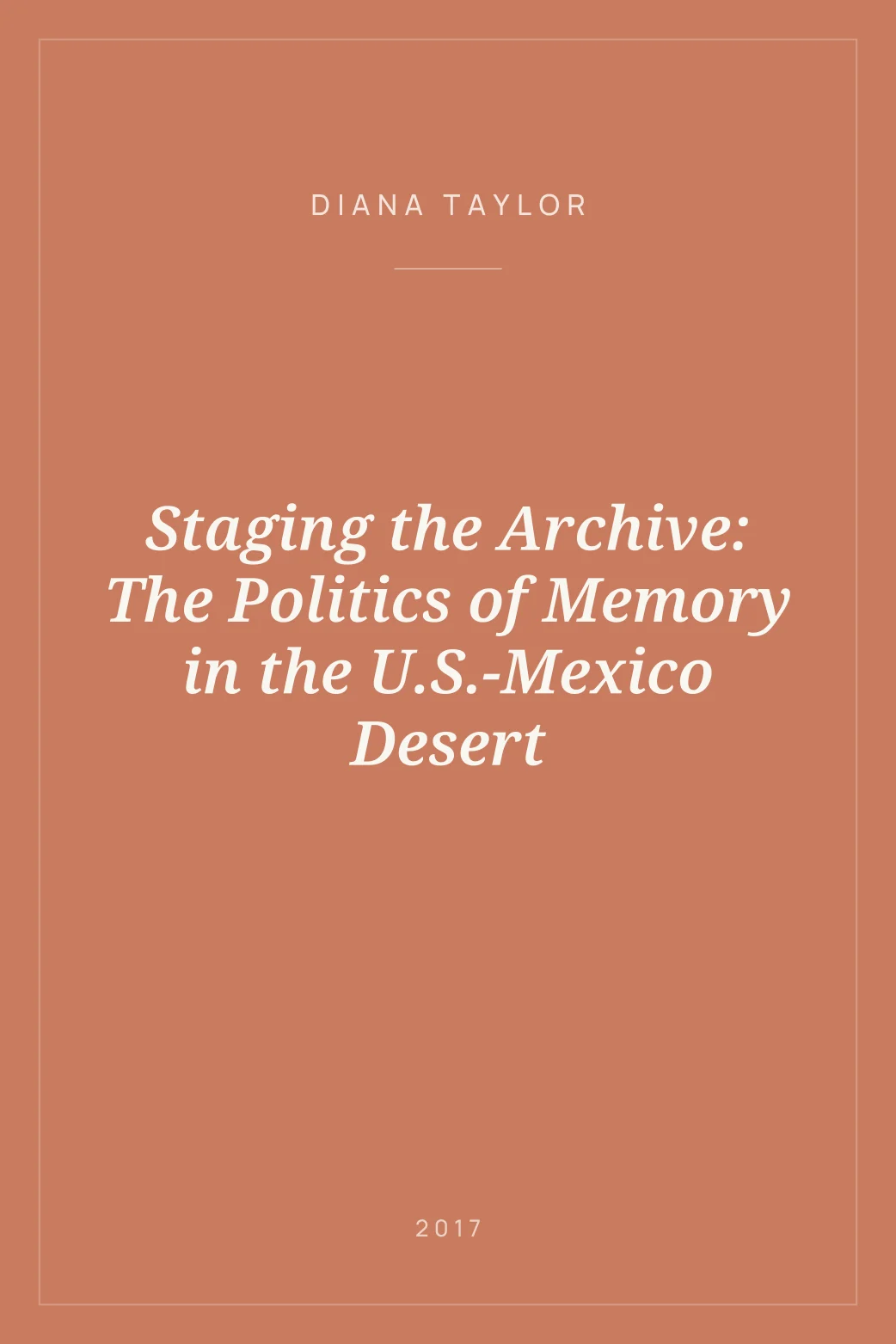 Portada de Staging the Archive: The Politics of Memory in the U.S.-Mexico Desert