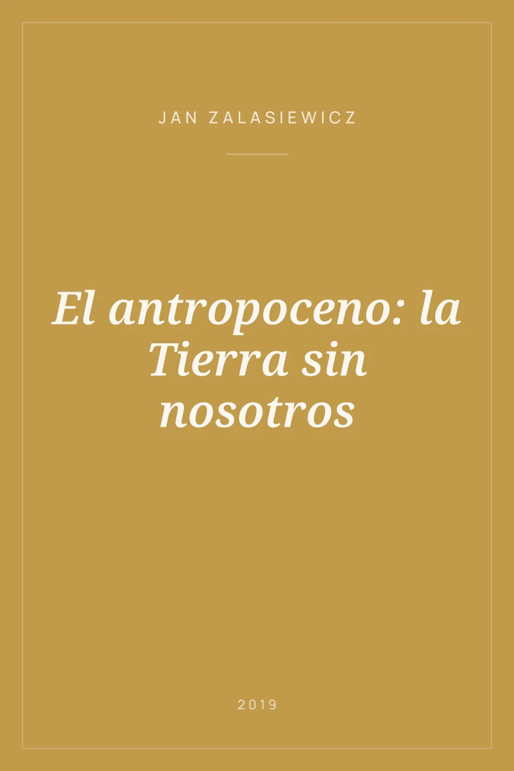 Portada de El antropoceno: la Tierra sin nosotros