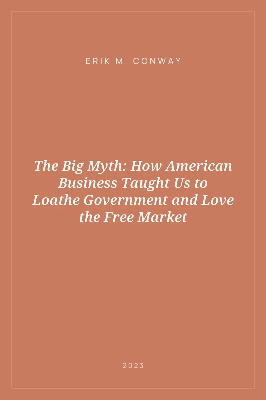 Portada de The Big Myth: How American Business Taught Us to Loathe Government and Love the Free Market