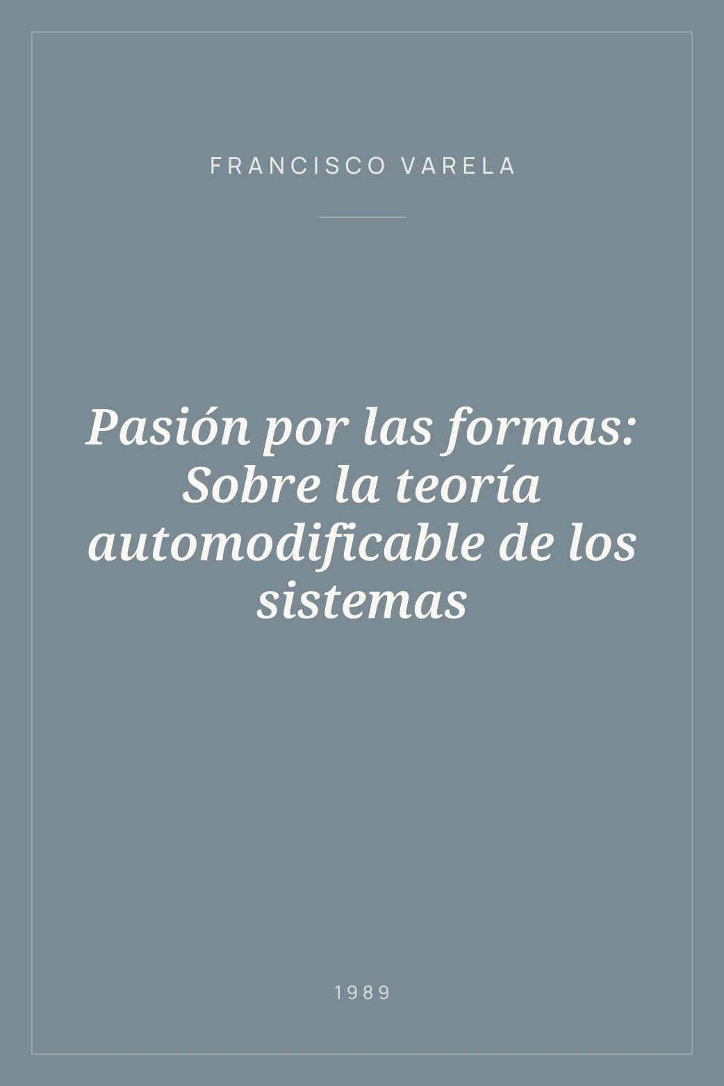 Portada de Pasión por las formas: Sobre la teoría automodificable de los sistemas