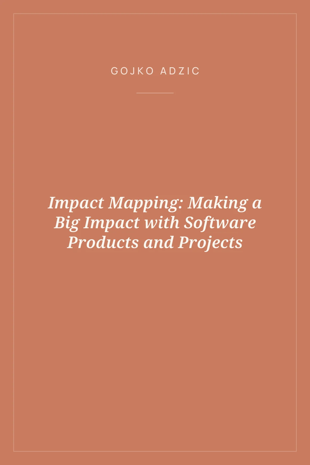 Portada de Impact Mapping: Making a Big Impact with Software Products and Projects