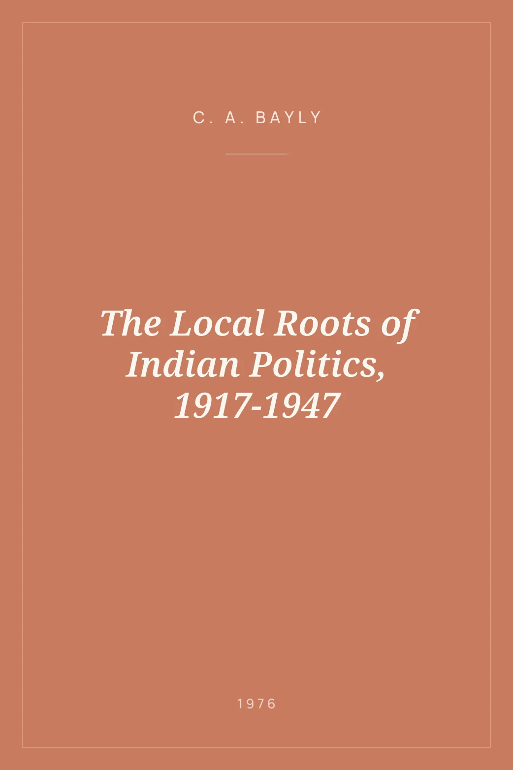 Portada de The Local Roots of Indian Politics, 1917-1947