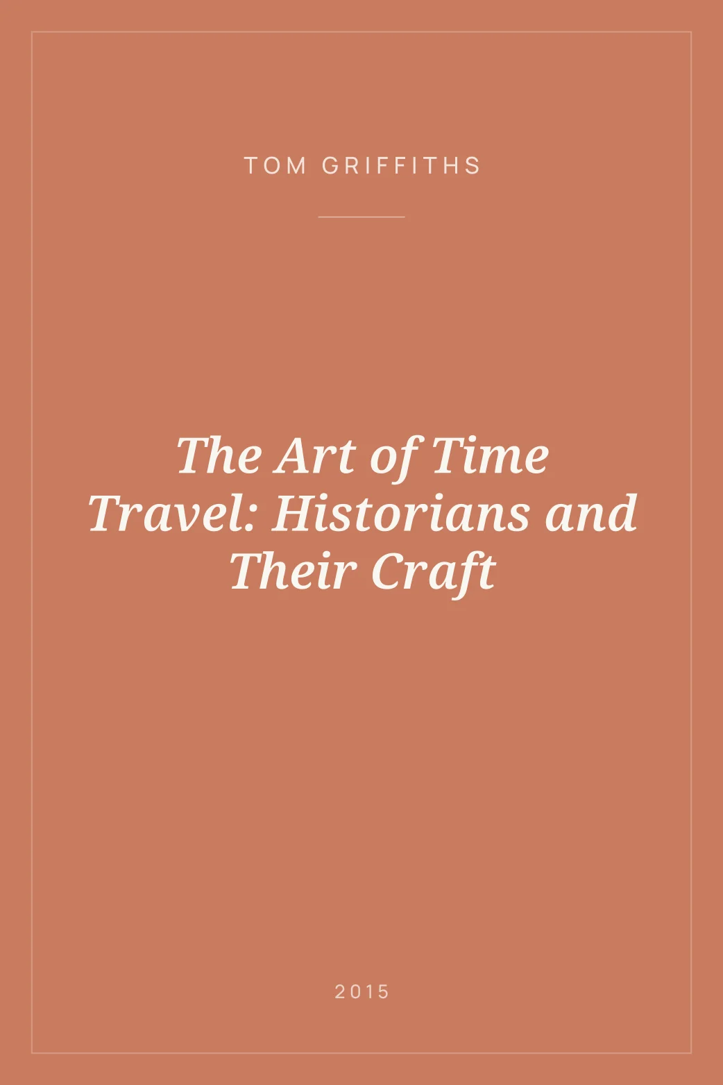 Portada de The Art of Time Travel: Historians and Their Craft