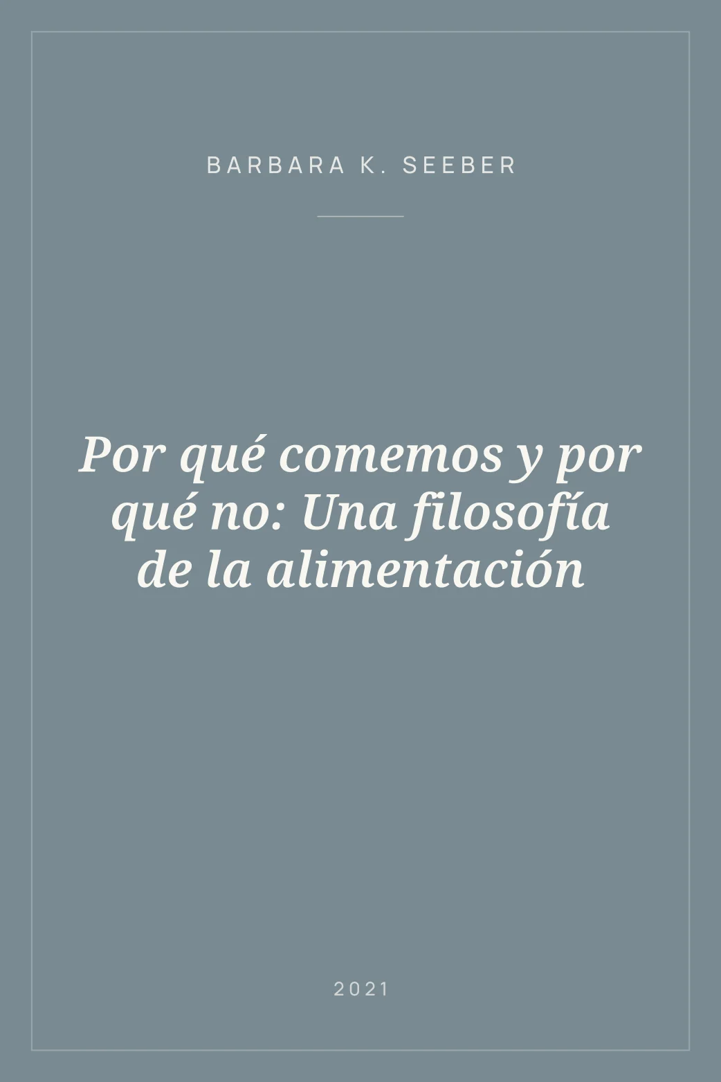Portada de Por qué comemos y por qué no: Una filosofía de la alimentación