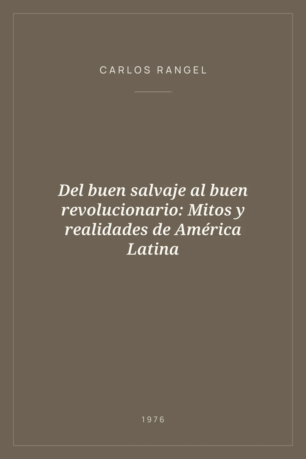 Portada de Del buen salvaje al buen revolucionario: Mitos y realidades de América Latina