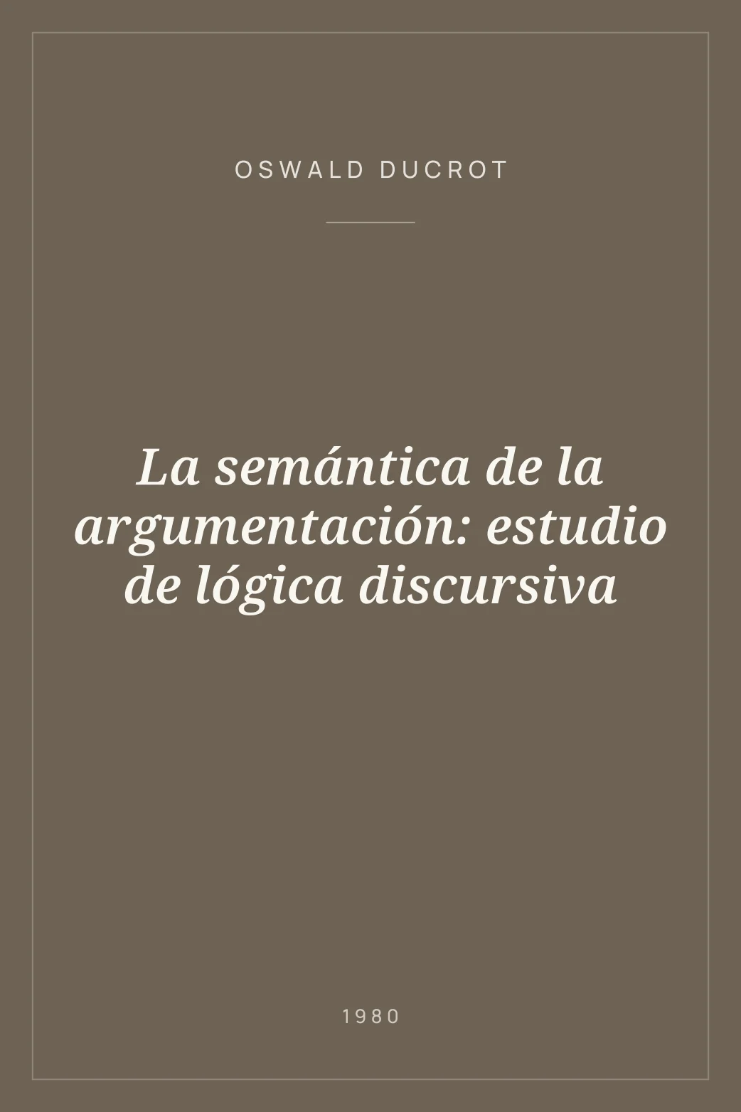 Portada de La semántica de la argumentación: estudio de lógica discursiva