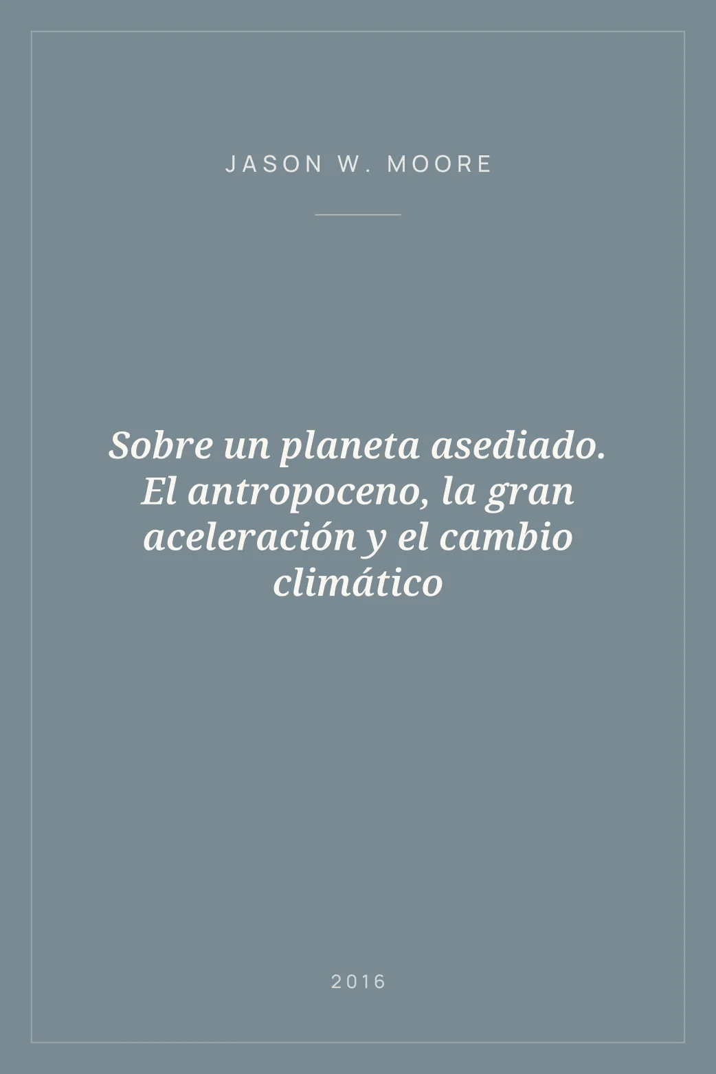 Portada de Sobre un planeta asediado. El antropoceno, la gran aceleración y el cambio climático
