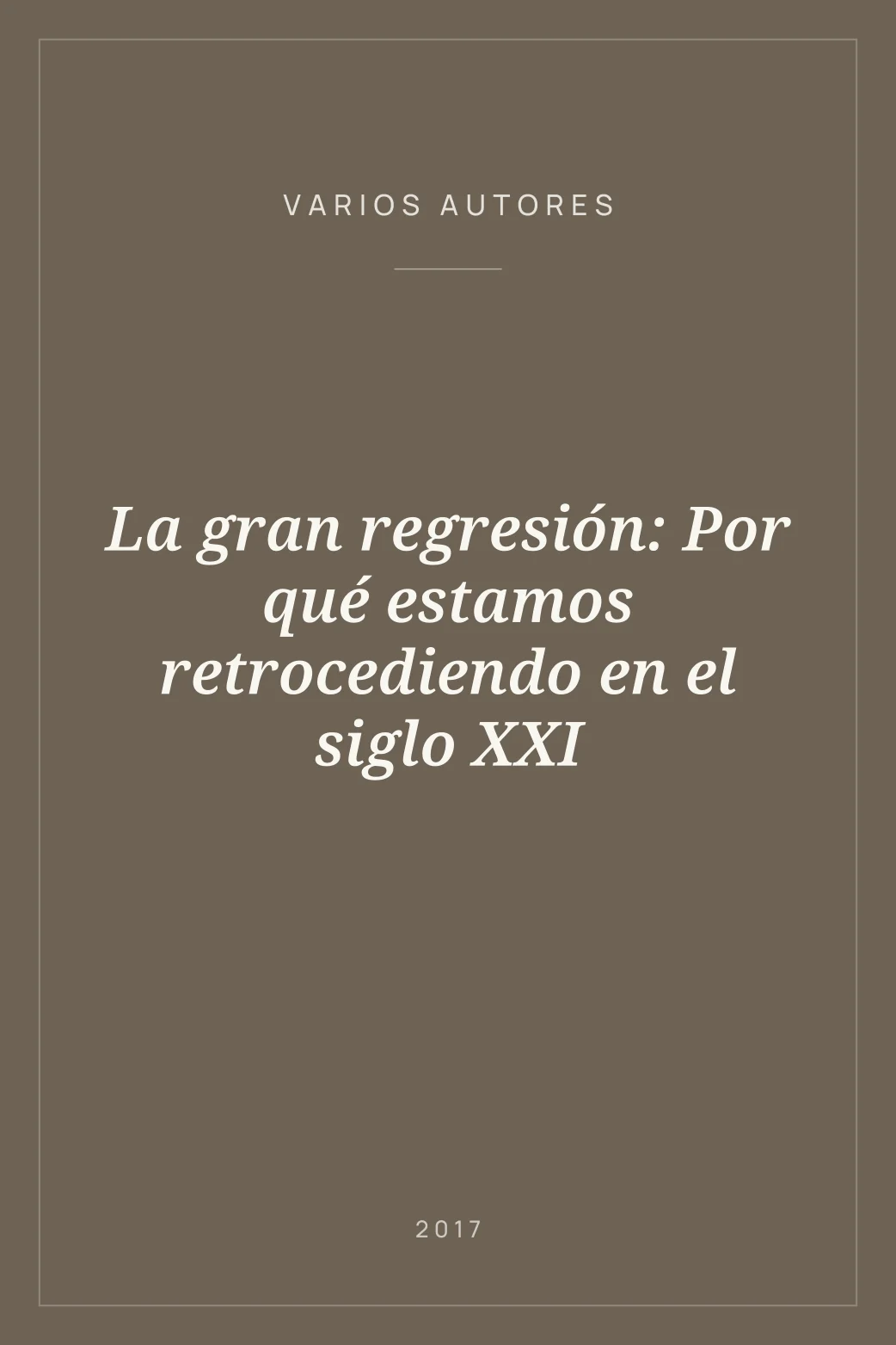 Portada de La gran regresión: Por qué estamos retrocediendo en el siglo XXI