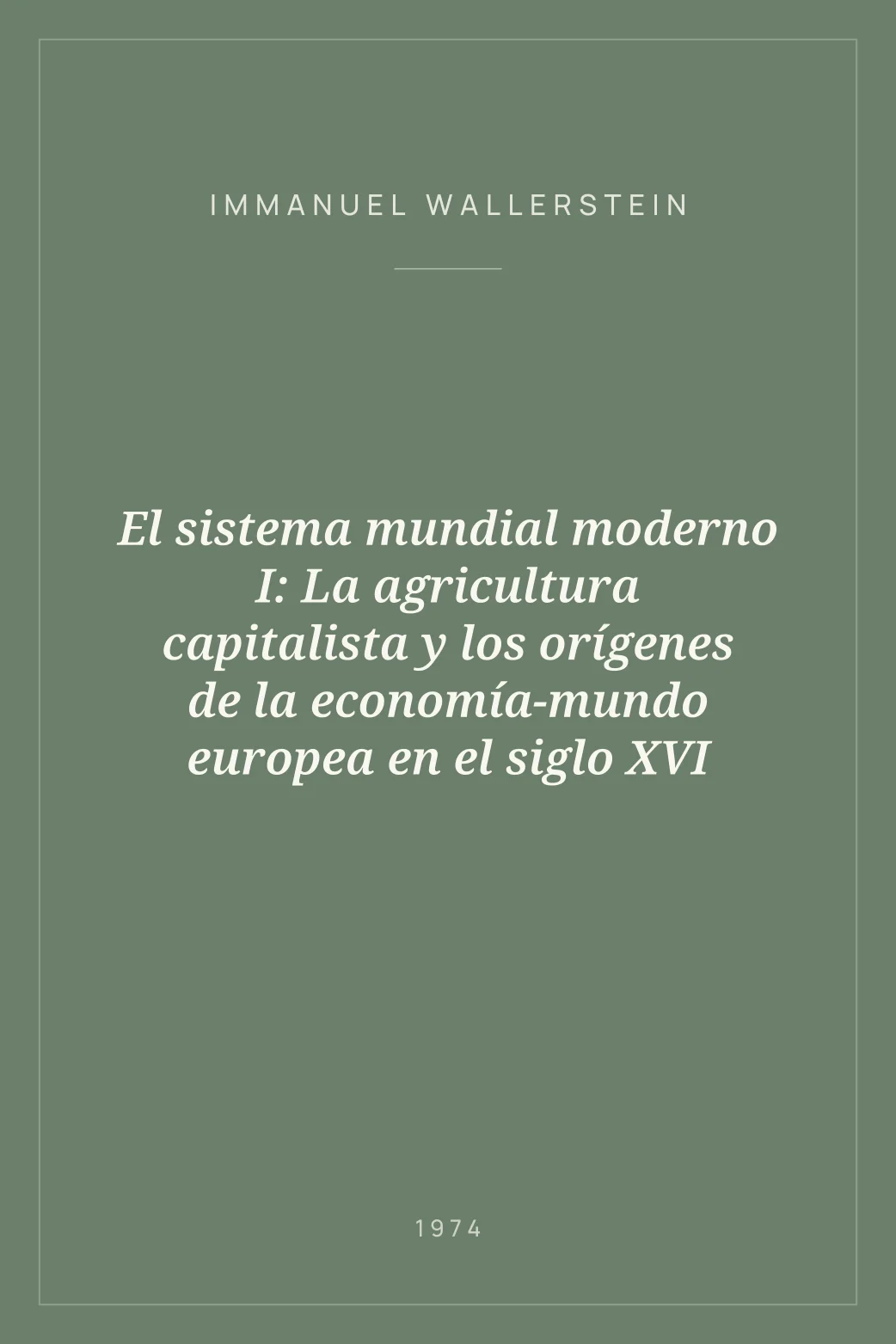Portada de El sistema mundial moderno I: La agricultura capitalista y los orígenes de la economía-mundo europea en el siglo XVI