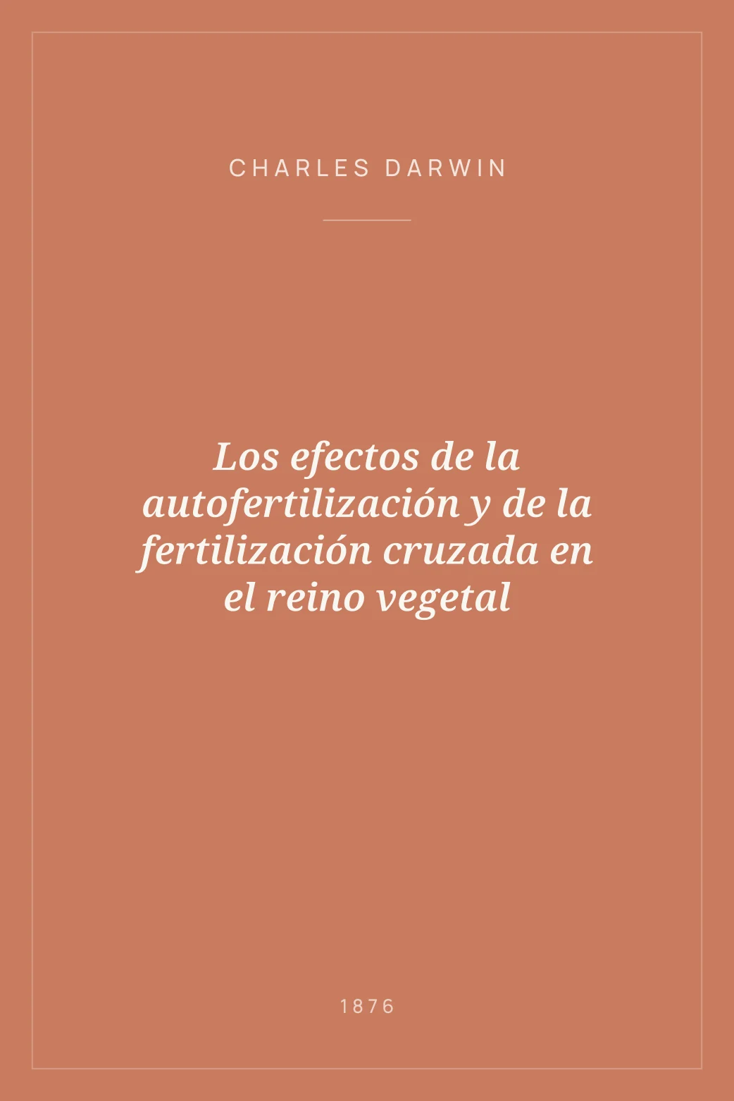 Portada de Los efectos de la autofertilización y de la fertilización cruzada en el reino vegetal