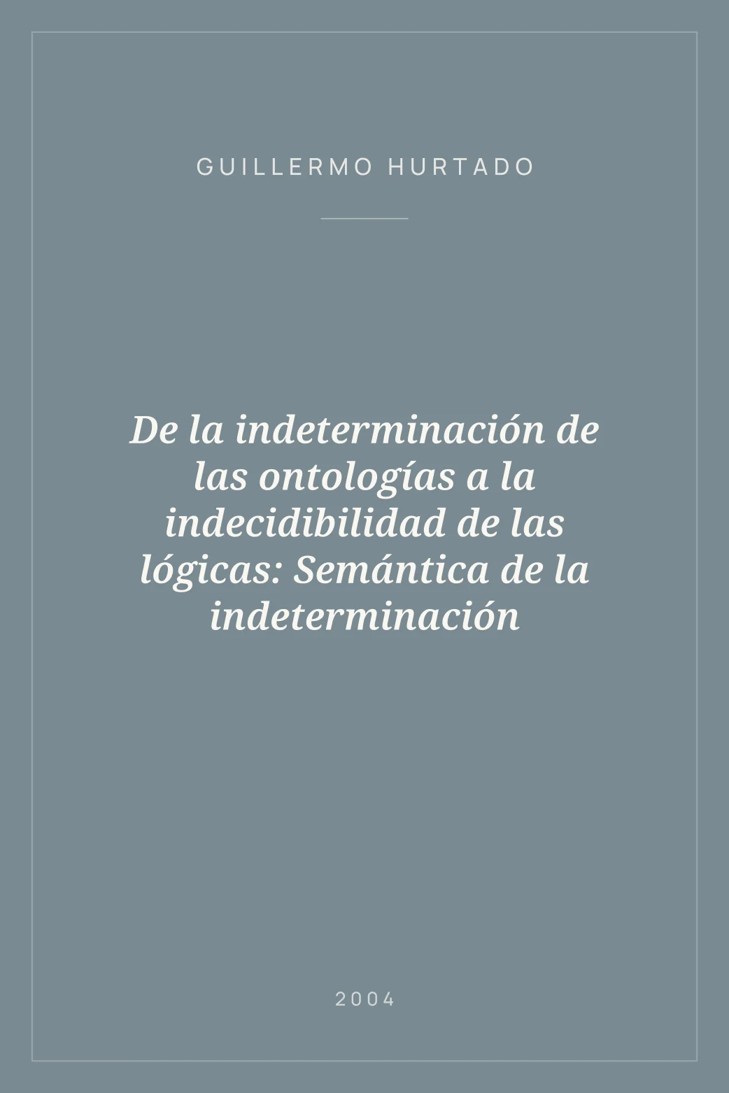Portada de De la indeterminación de las ontologías a la indecidibilidad de las lógicas: Semántica de la indeterminación
