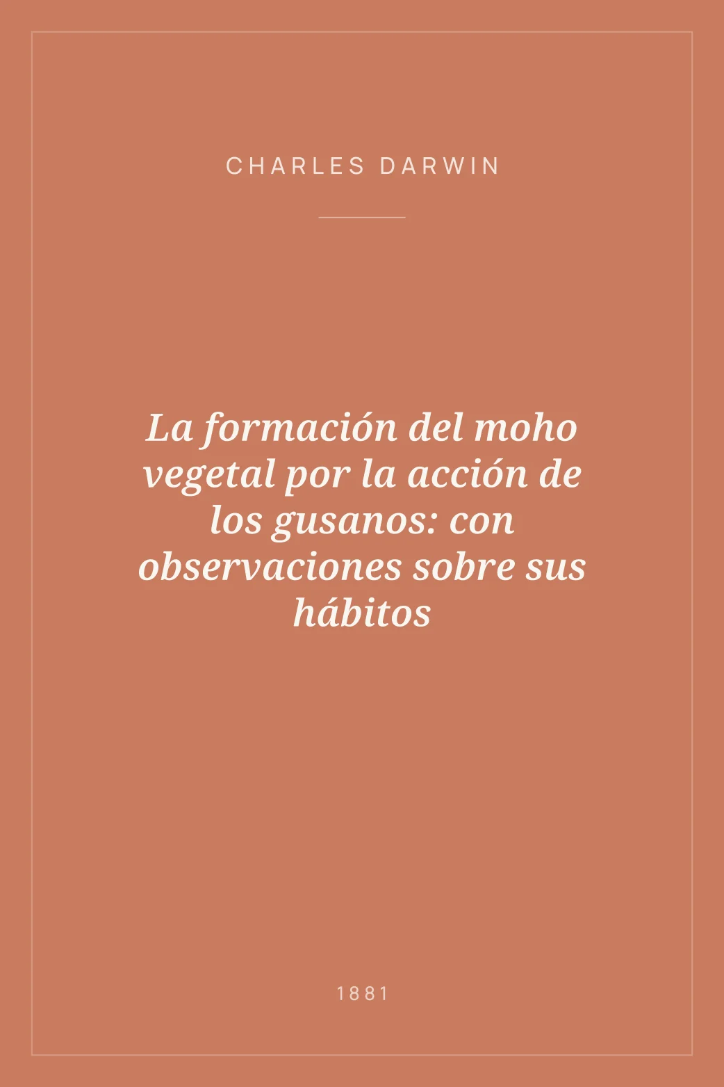 Portada de La formación del moho vegetal por la acción de los gusanos: con observaciones sobre sus hábitos