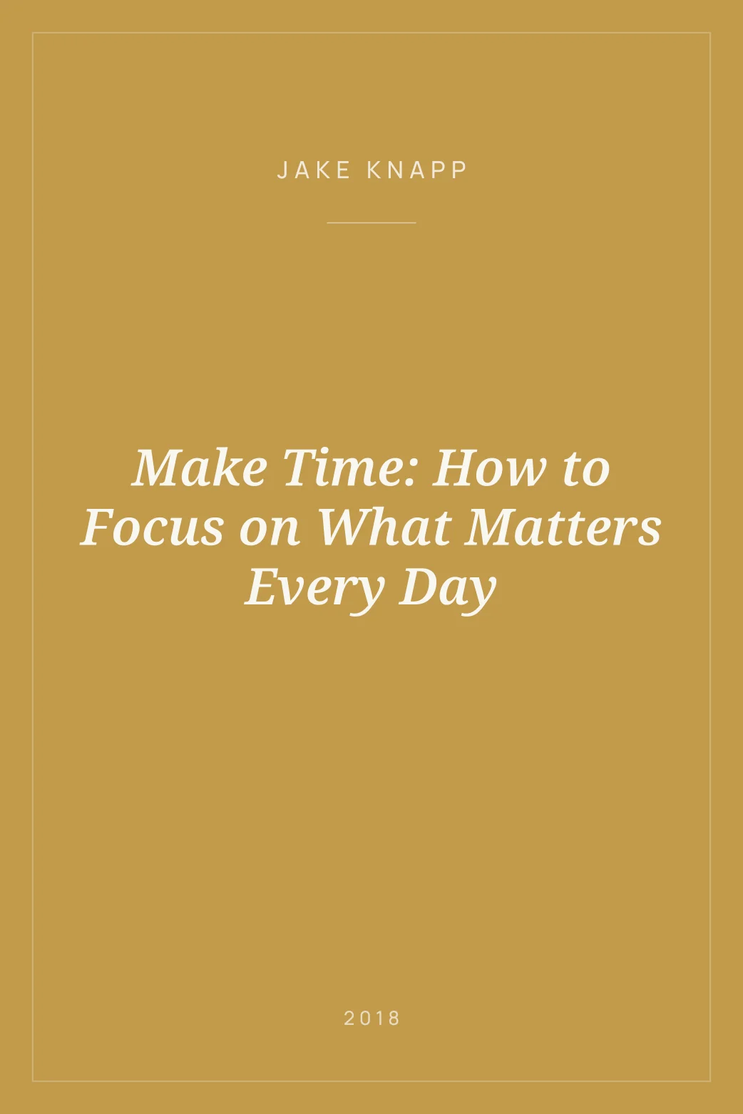Portada de Make Time: How to Focus on What Matters Every Day