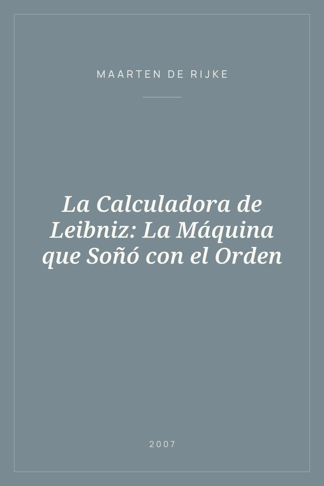 Portada de La Calculadora de Leibniz: La Máquina que Soñó con el Orden