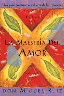 Portada de La Maestría del Amor: Una guía práctica para el arte de las relaciones