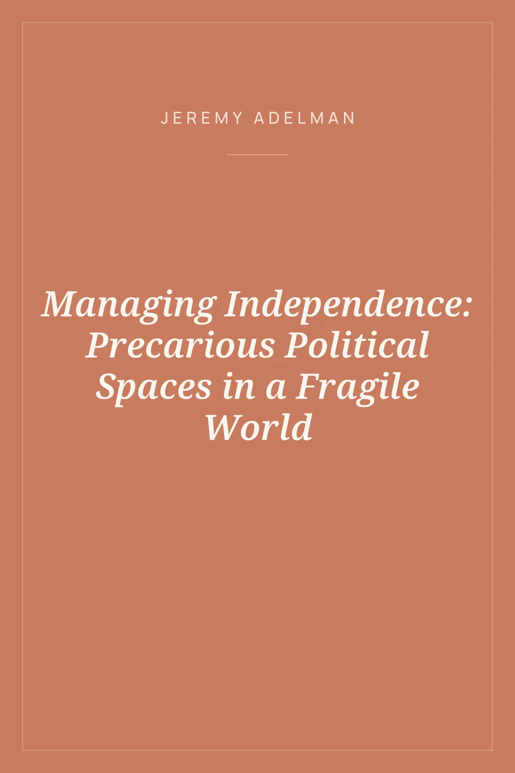 Portada de Managing Independence: Precarious Political Spaces in a Fragile World