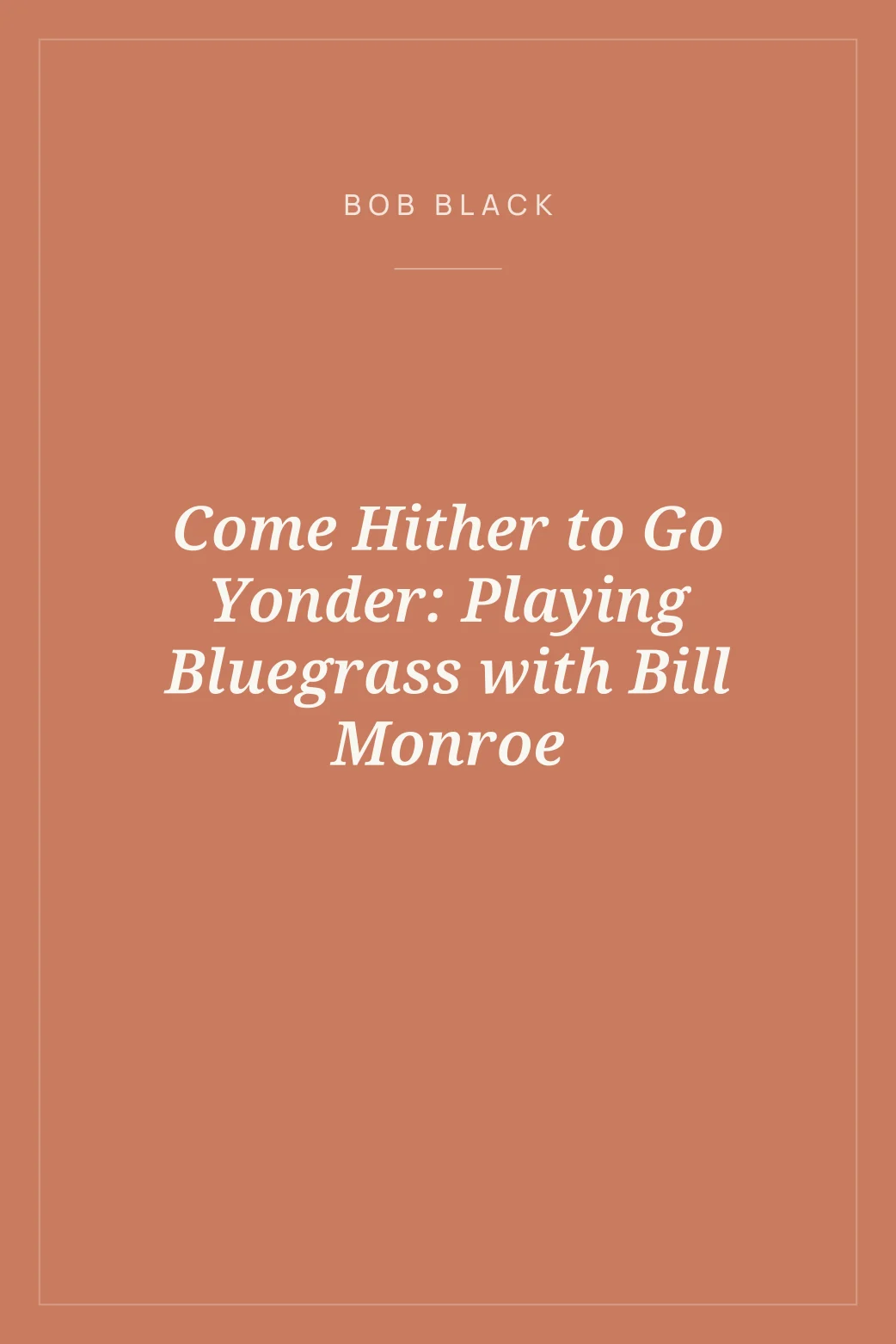 Portada de Come Hither to Go Yonder: Playing Bluegrass with Bill Monroe