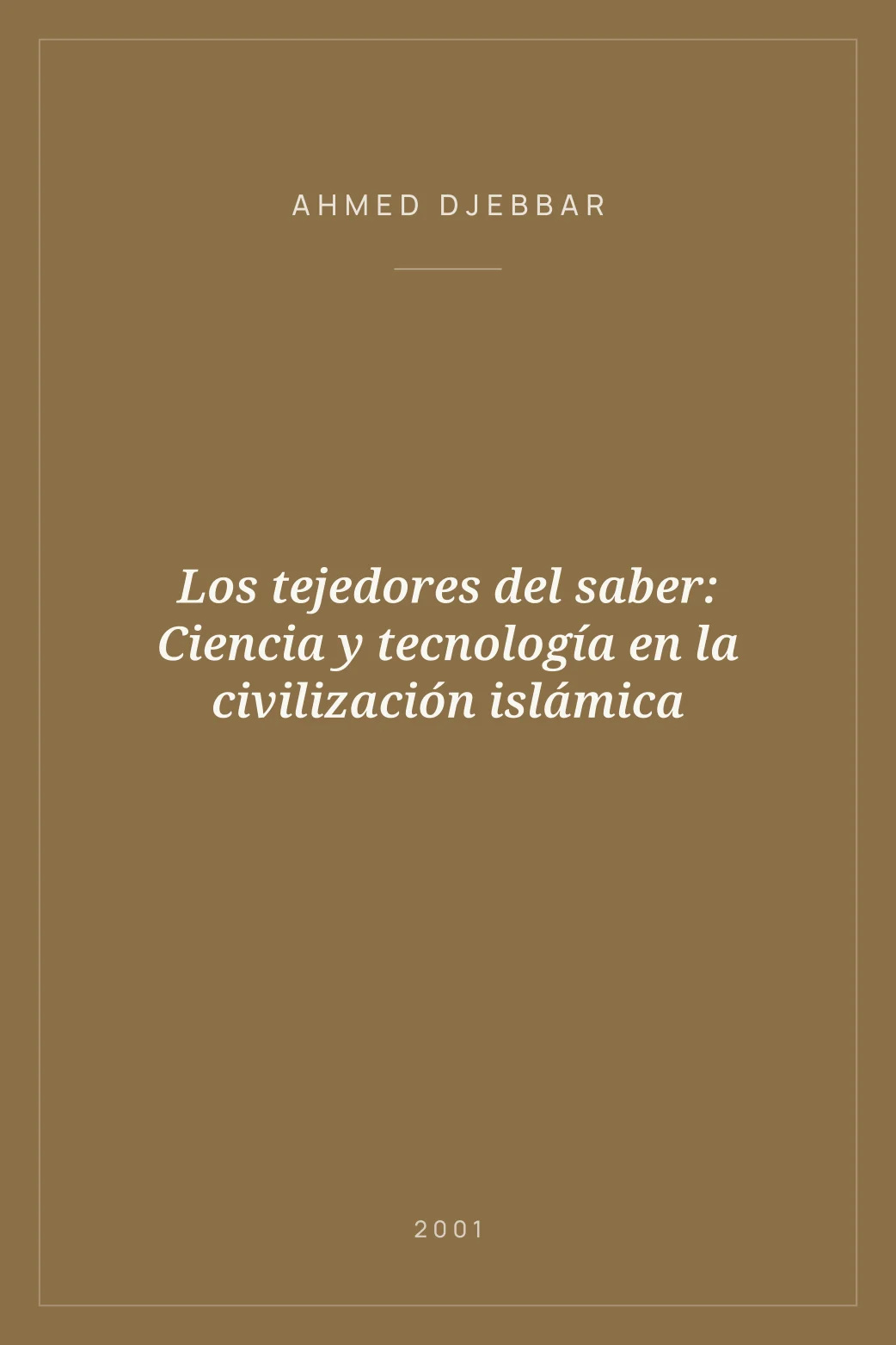 Portada de Los tejedores del saber: Ciencia y tecnología en la civilización islámica