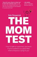 Portada de The Mom Test: How to talk to customers & learn if your business is a good idea when everyone is lying to you