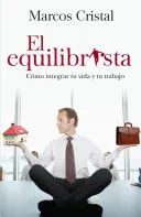 Portada de El equilibrista: cómo integrar tu vida y tu trabajo