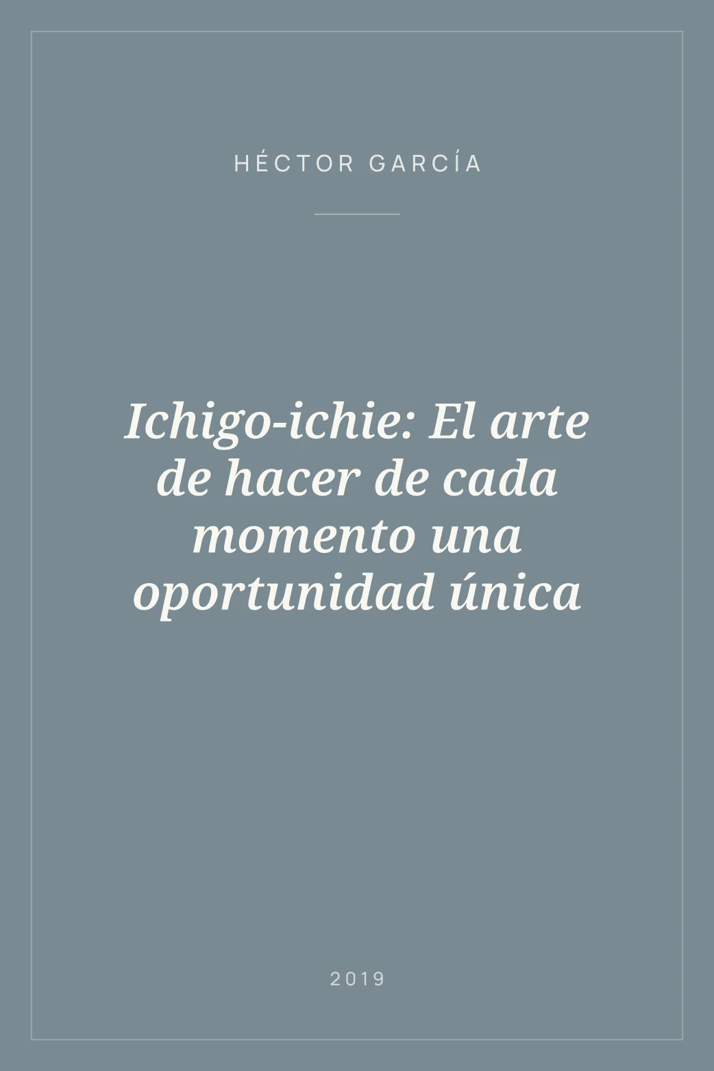 Portada de Ichigo-ichie: El arte de hacer de cada momento una oportunidad única