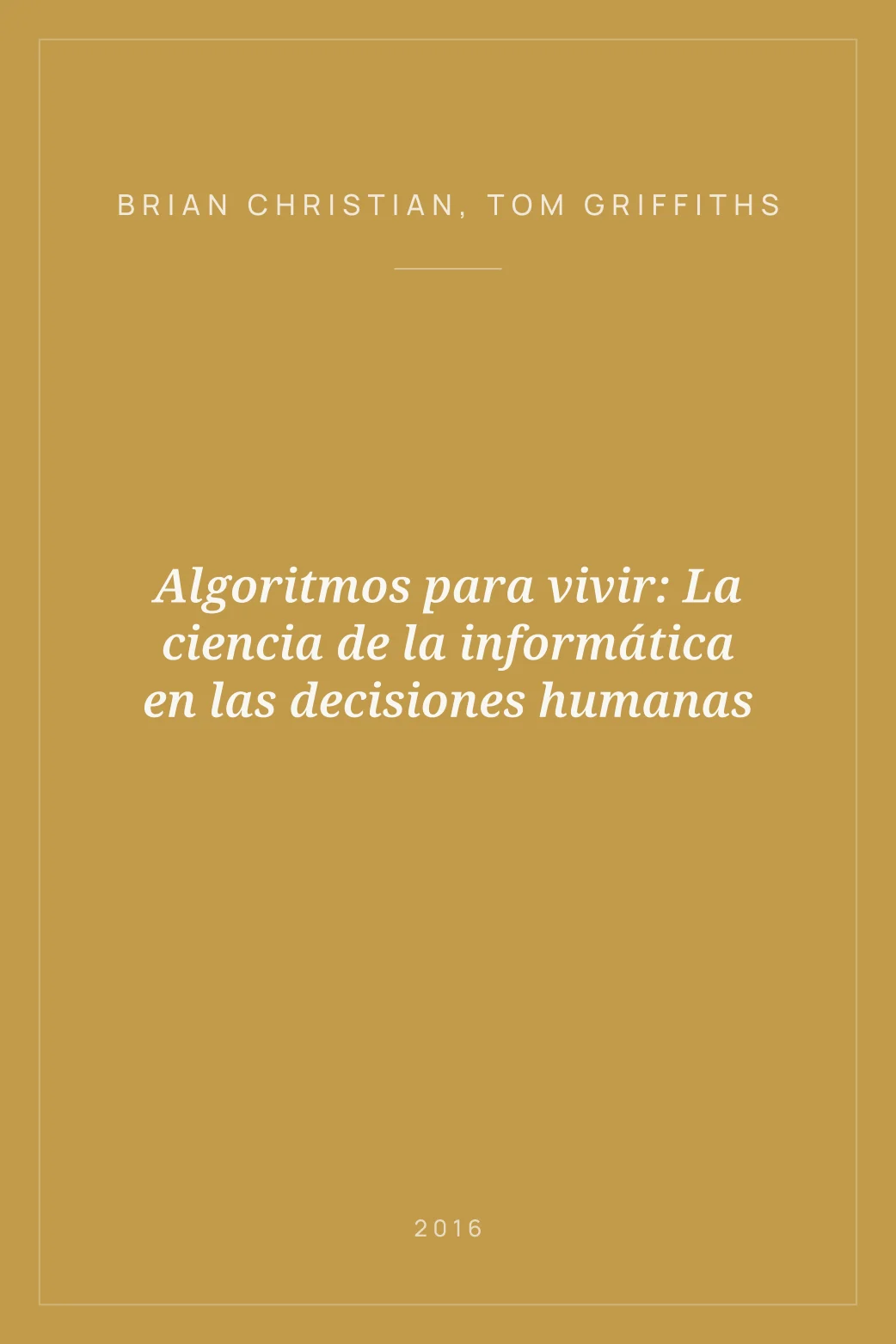 Portada de Algoritmos para vivir: La ciencia de la informática en las decisiones humanas
