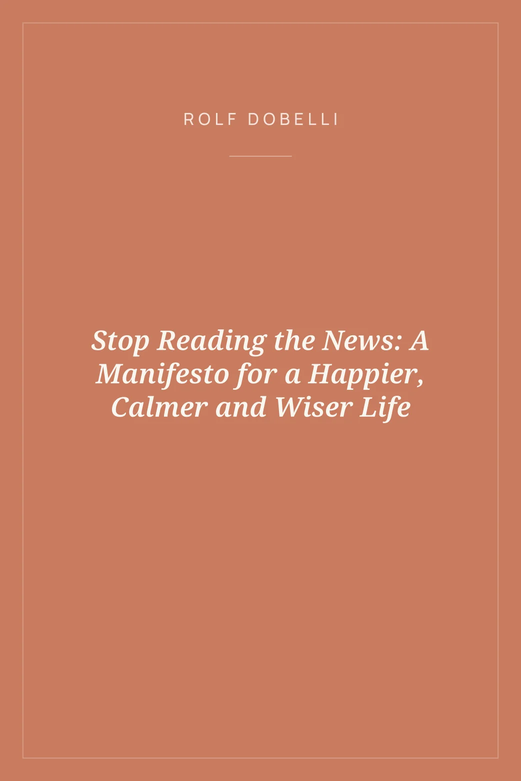 Portada de Stop Reading the News: A Manifesto for a Happier, Calmer and Wiser Life
