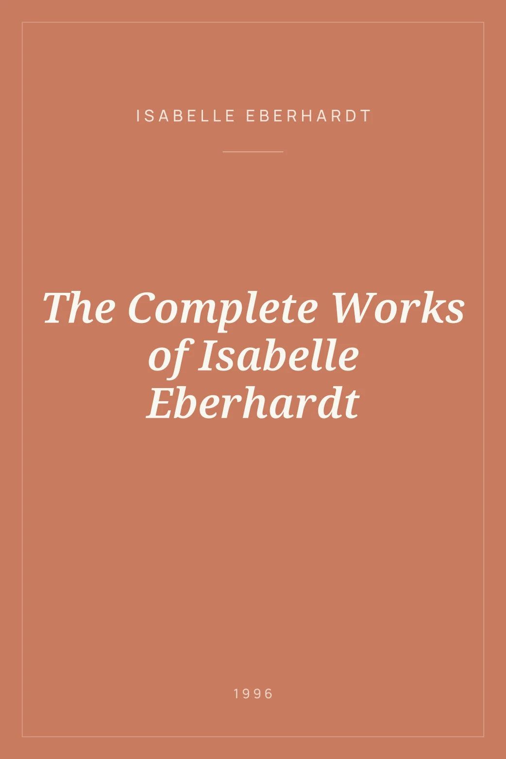 Portada de The Complete Works of Isabelle Eberhardt
