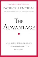 Portada de The Advantage: Why Organizational Health Trumps Everything Else in Business