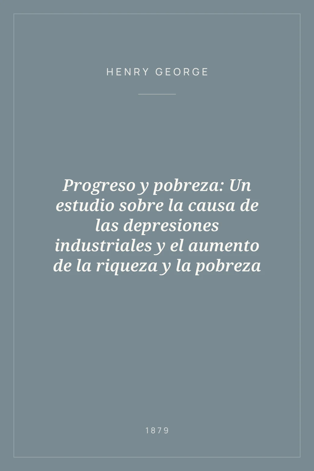Portada de Progreso y pobreza: Un estudio sobre la causa de las depresiones industriales y el aumento de la riqueza y la pobreza