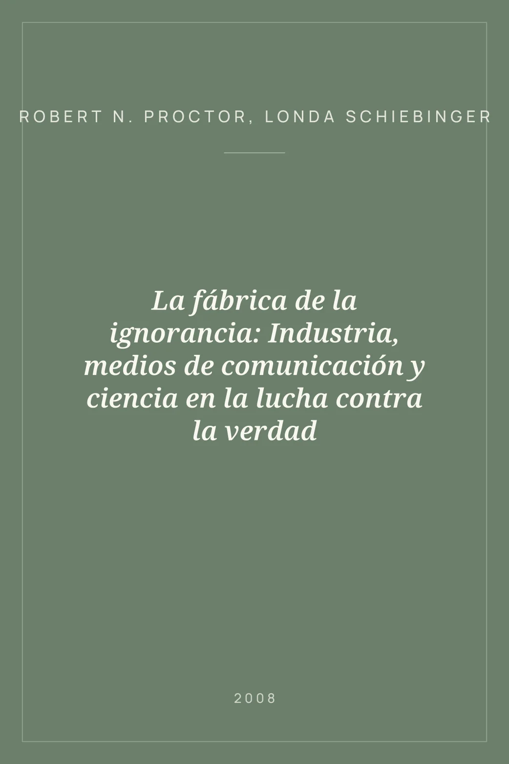 Portada de La fábrica de la ignorancia: Industria, medios de comunicación y ciencia en la lucha contra la verdad