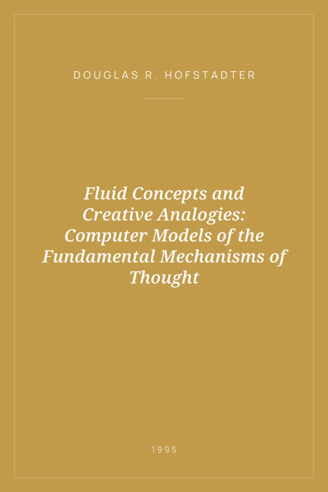 Portada de Fluid Concepts and Creative Analogies: Computer Models of the Fundamental Mechanisms of Thought
