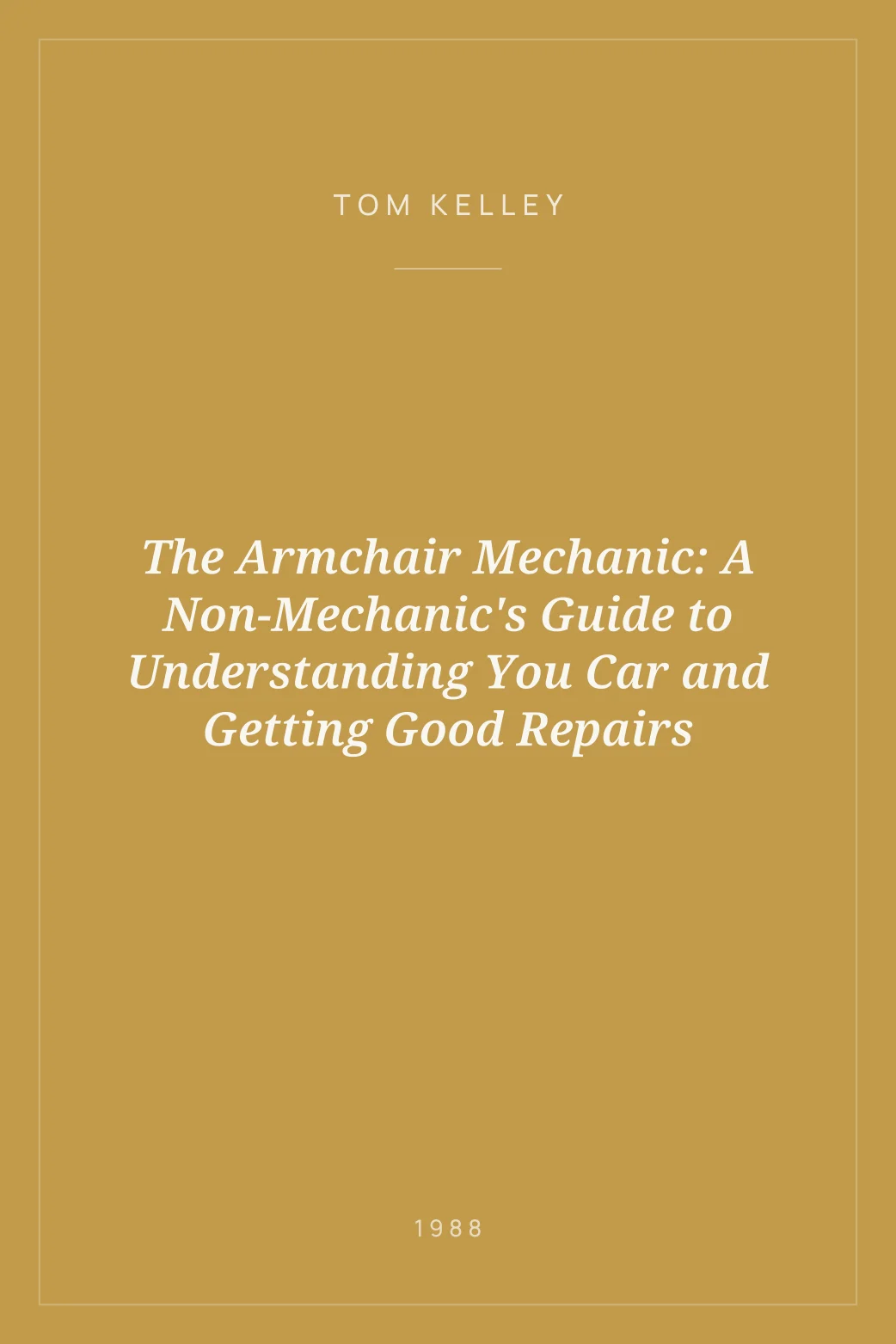 Portada de The Armchair Mechanic: A Non-Mechanic's Guide to Understanding You Car and Getting Good Repairs
