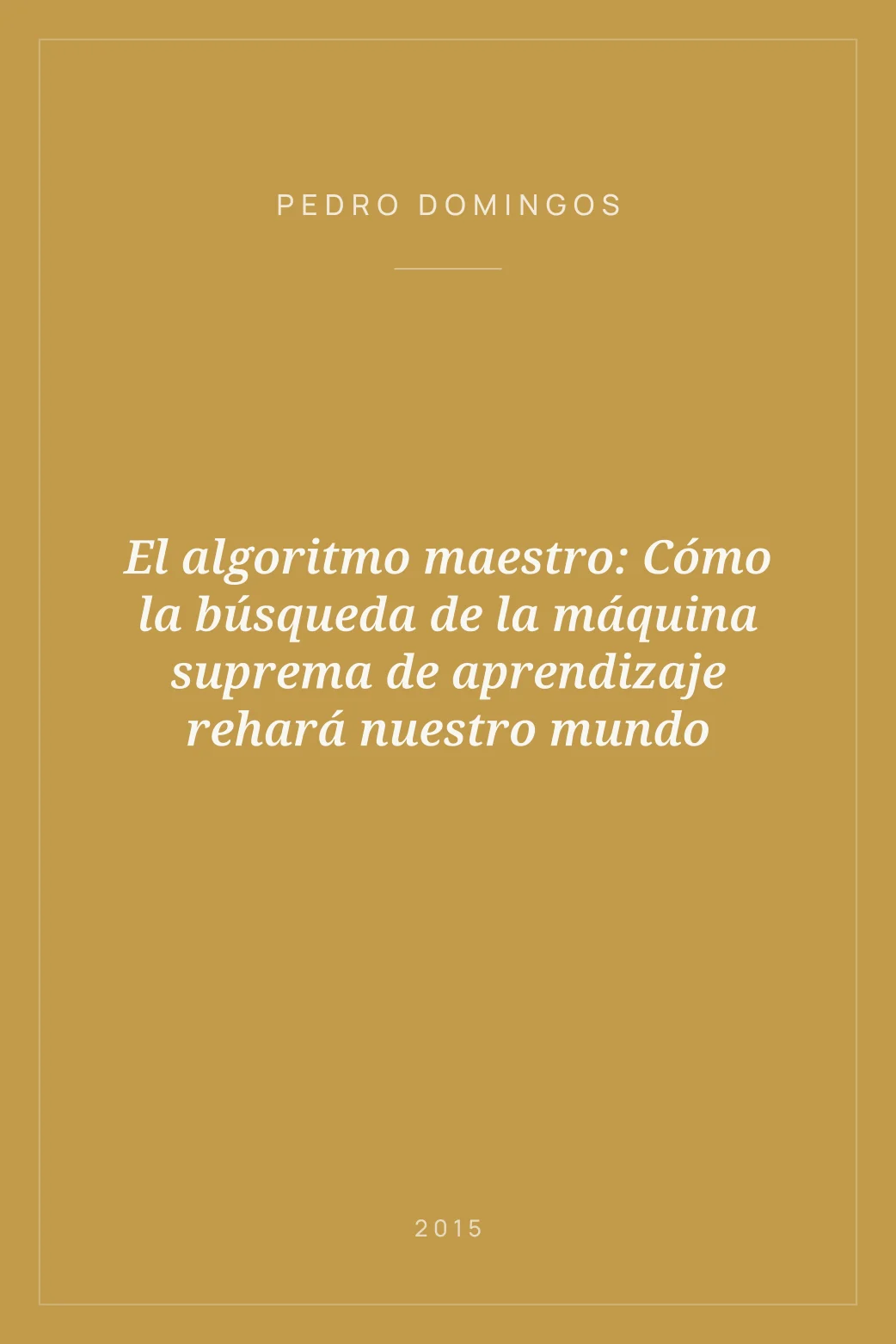 Portada de El algoritmo maestro: Cómo la búsqueda de la máquina suprema de aprendizaje rehará nuestro mundo